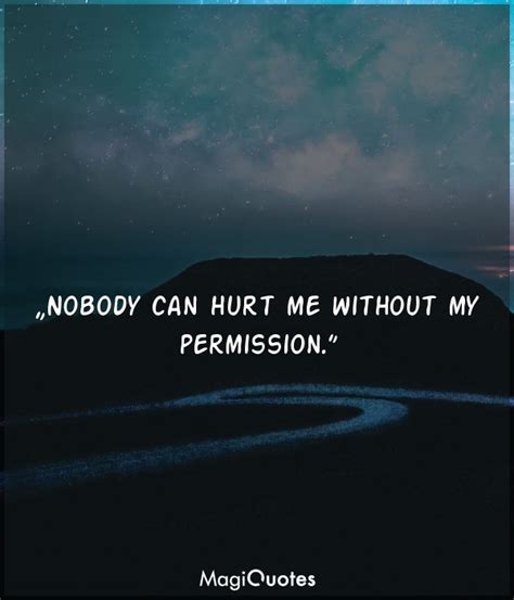 Nobody can hurt me without my permission - Mahatma Gandhi - Magiquotes.com