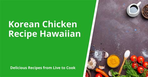 Korean Chicken Recipe Hawaiian - Cooking tips, reviews and recipes