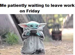 Friday afternoons - BabyYoda in 2020 | Yoda meme, Star wars memes ...