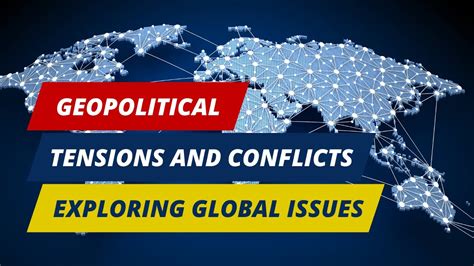 Understanding Geopolitical Tensions and Conflicts: Exploring Global ...