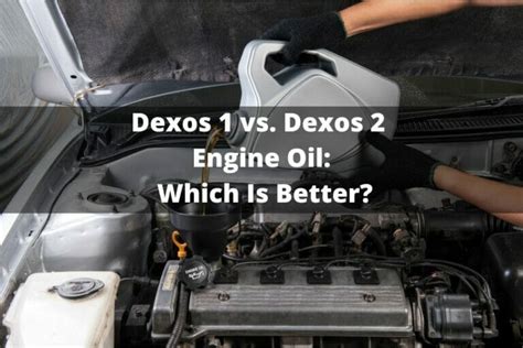 Dexos 1 Vs. Dexos 2 Engine Oil: Which Is Better?