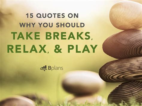 Pause: 15 Quotes on Why You Should Take Breaks, Relax, and Play