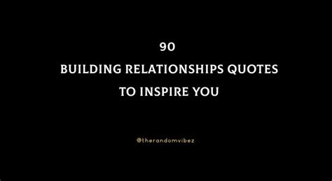 90 Building Relationships Quotes To Inspire You