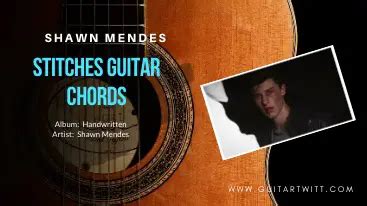 Shawn Mendes - STITCHES GUITAR CHORDS - Guitartwitt