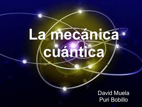 Mecánica cuántica. La mecánica cuántica es una disciplina de la Física