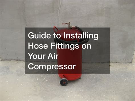 Guide to Installing Hose Fittings on Your Air Compressor - Reference ...