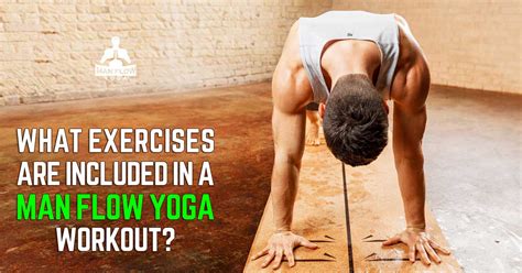 What Kinds of Exercises Are Included in Man Flow Yoga? - Man Flow Yoga