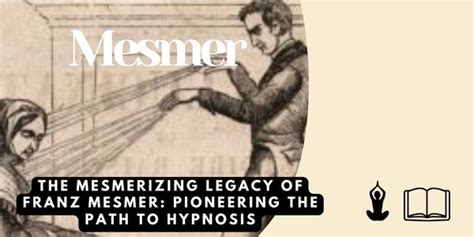 The Mesmerizing Legacy of Franz Anton Mesmer: Pioneering the Path to Hypnosis