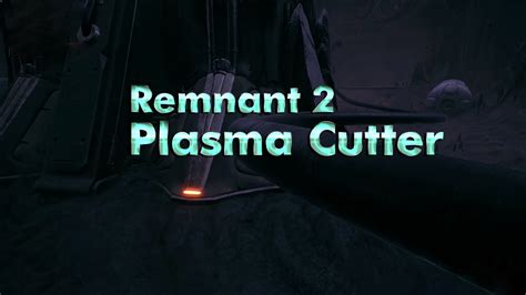 Remnant 2: How To Get Plasma Cutter [9 Steps] - VeryAli Gaming