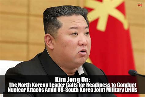 Kim Jong Un: The North Korean Leader Calls for Readiness to Conduct Nuclear Attacks Amid US ...