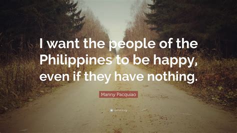 Manny Pacquiao Quote: “I want the people of the Philippines to be happy ...