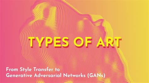 Types of AI Art: From Style Transfer to Generative Adversarial Networks (GANs)