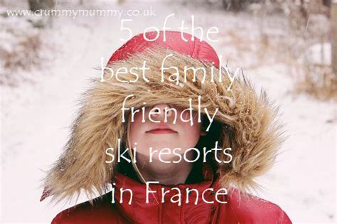 5 of the best family friendly ski resorts in France - Confessions Of A Crummy Mummy