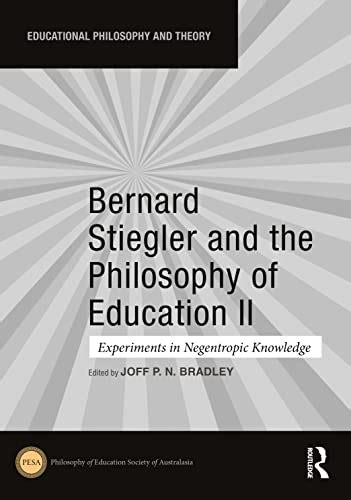 Bernard Stiegler and the Philosophy of Education II: Experiments in Negentropic Knowledge by ...