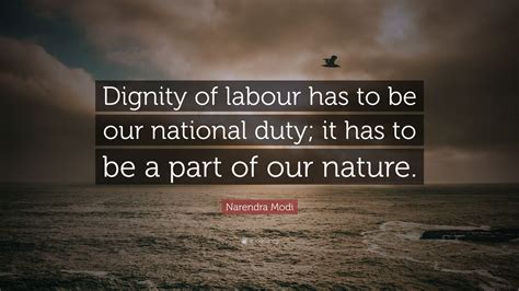 Narendra Modi Quote: “Dignity of labour has to be our national duty; it has to be a part of our ...