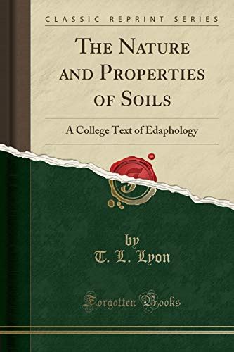 The Nature and Properties of Soils: A College Text of Edaphology (Classic Reprint): Lyon, T. L ...