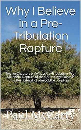 Why I Believe in a Pre-Tribulation Rapture: Thirteen Chapters on Why a Pre-Tribulation, Pre ...