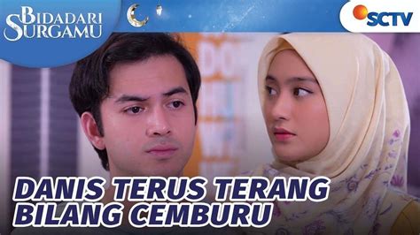 Bidadari Surgamu - Danis Mulai Terang-Terangan Bilang Cemburu Ke ...