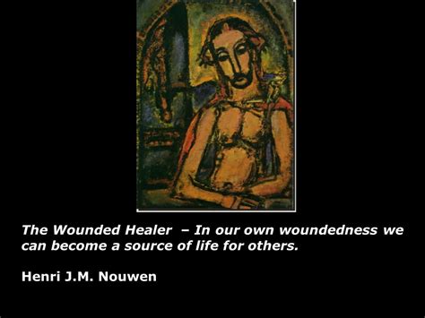 Wounded Healer Henri Nouwen Quotes. QuotesGram