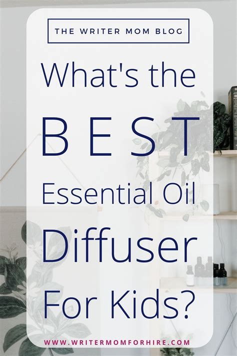 What's the Best Essential Oil Diffuser for Kids? - the Writer Mom ...