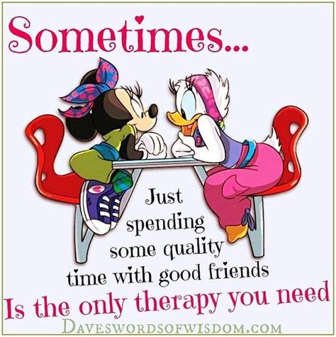 Sometimes...just spending some quality time with good friend. Is the only therapy you need ...