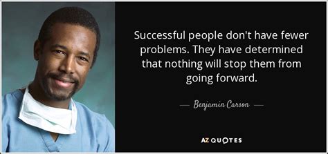 Benjamin Carson quote: Successful people don't have fewer problems. They have determined that...