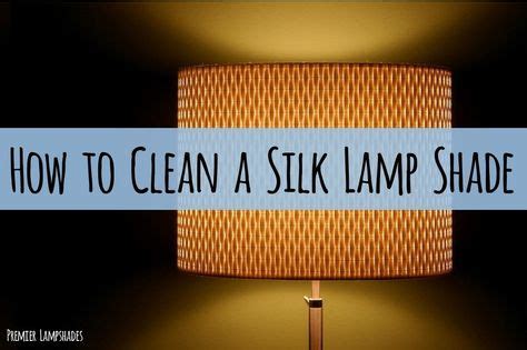 How to Clean a Silk Lamp Shade | Lampshades, Cleaning, Lamp light