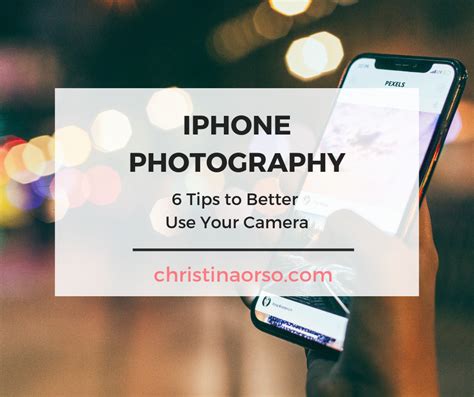 iPhone Photography: 6 Tips to Better Use Your Camera - Christina Orso