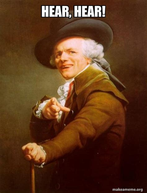 Hear, hear! - Joseph Ducreux | Make a Meme