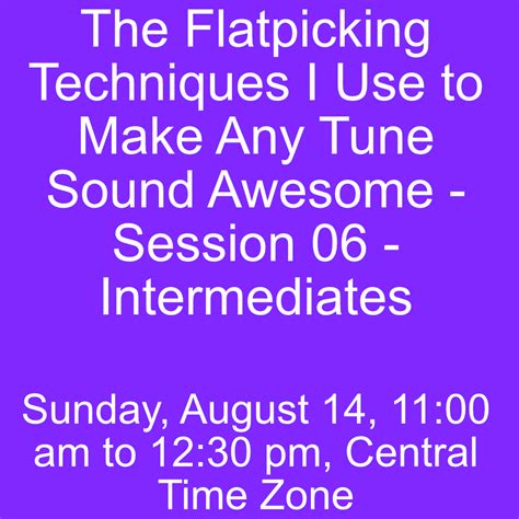 The Flatpicking Techniques I Use to Make Any Tune Sound Awesome - Session 06 - Intermediates ...