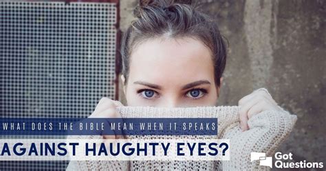 What does the Bible mean when it speaks against haughty eyes? | GotQuestions.org