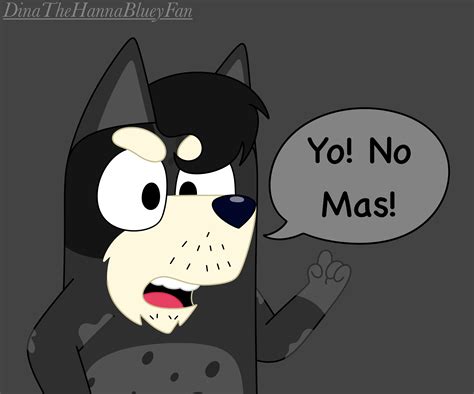 No Mas! by DinaTheHannaBlueyFan on DeviantArt