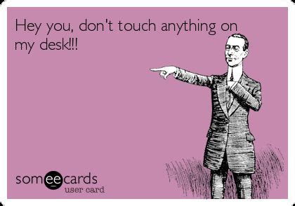 Hey you, don't touch anything on my desk!!! | Funny love, Funny tees ...