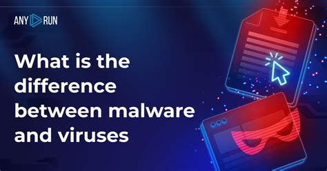 What is the difference between malware and viruses? - ANY.RUN's ...