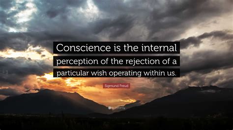 Sigmund Freud Quote: “Conscience is the internal perception of the ...