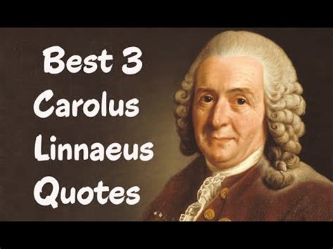 Best 3 Carolus Linnaeus Quotes - The Swedish botanist, physician, & zoologis - YouTube