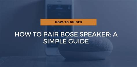 How To Pair Bose Speaker: A Simple Guide