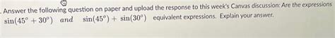 Solved are the expressions sin(45degrees + 30 degrees) and | Chegg.com