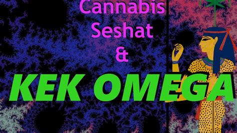 Cannabis, Seshat & KEK Omega - YouTube