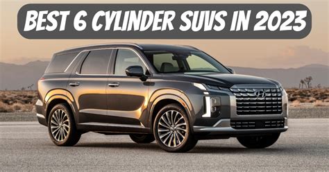 12 Best 6 Cylinder SUVs in 2023 – Engineerine