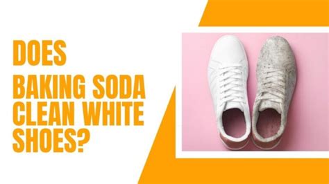 How to Clean White Sneakers with Baking Soda? - Shoe Filter