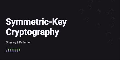 Symmetric-Key Cryptography - Glossary & Definition