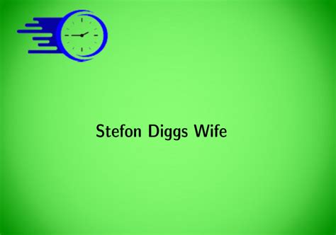 Stefon Diggs Wife - Time Fores