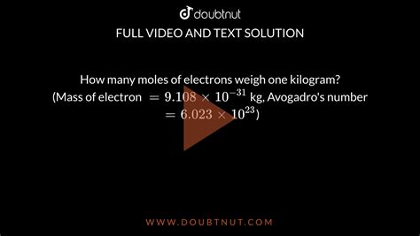 How many moles of electrons weigh one kilogram? (Mass of electron =9