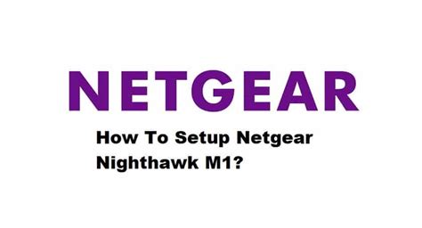 How To Setup Netgear Nighthawk M1? (3 Basic Steps) - Internet Access Guide