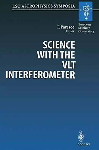 SCIENCE WITH THE VLT Interferometer : Actes de l'atelier de l'ESO tenu à