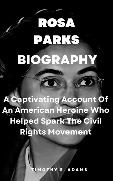 Rosa Parks Biography: A Captivating Account Of An American Heroine Who Helped Spark The Civil ...