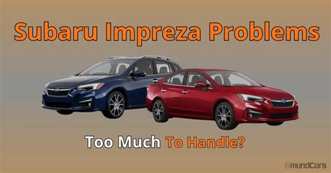 Subaru Impreza Problems: Too Much To Handle? - Gmund Cars