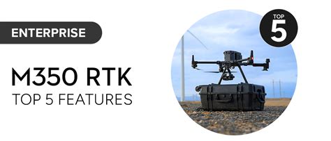 DJI Matrice 350 RTK: Top 5 Features | D1 Lounge