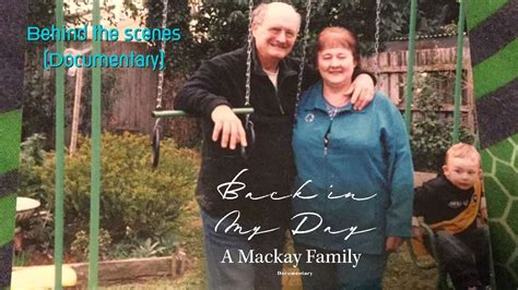 Back in my day: A Mackay Family Documentary - Behind the scenes - YouTube